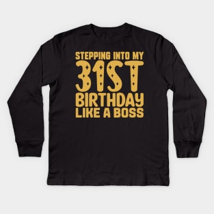 Stepping Into My 31st Birthday Like A Boss Kids Long Sleeve T-Shirt